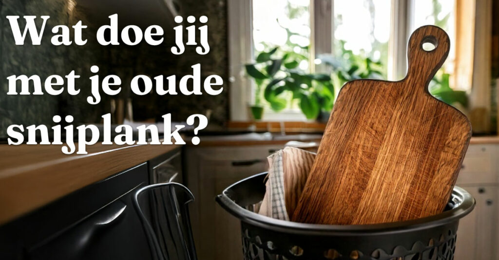 wat doe jij met je oude snijplank/